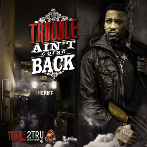 Trouble – Ain’t Going Back